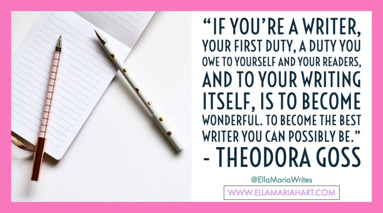 “If you_re a writer, your first duty, a duty you owe to yourself and your readers, and to your writing itself, is to become wonderful. To become the best writer you can possibly be.