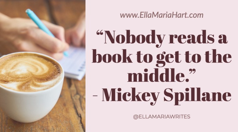 “Nobody reads a book to get to the middle.” ― Mickey Spillane