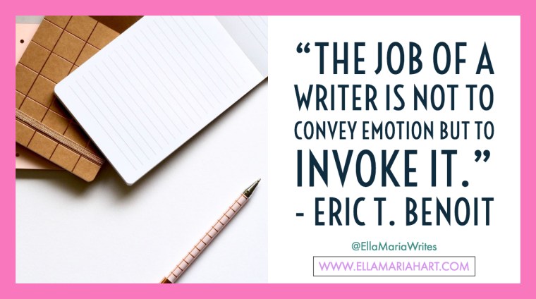 “The job of a writer is not to convey emotion but to invoke it.” ― Eric T. Benoit