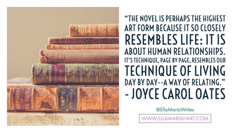 “The novel is perhaps the highest art form because it so closely resembles life- it is about human relationships. It's technique, page by page, resembles our technique of living day by