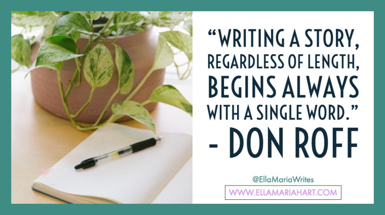 “Writing a story, regardless of length, begins always with a single word.” ― Don Roff